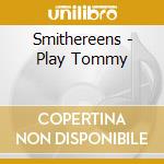 Smithereens - Play Tommy cd