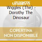 Wiggles (The) - Dorothy The Dinosaur cd musicale di Wiggles (The)