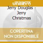 Jerry Douglas - Jerry Christmas cd musicale di Jerry Douglas