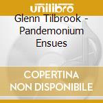 Glenn Tilbrook - Pandemonium Ensues cd musicale di Glenn Tilbrook