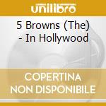 5 Browns (The) - In Hollywood cd musicale di 5 Browns (The)