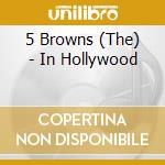 5 Browns (The) - In Hollywood cd
