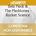 Bela Fleck & The Flecktones - Rocket Science cd musicale di Bela Fleck & The Flecktones