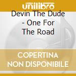 Devin The Dude - One For The Road cd musicale di Devin The Dude