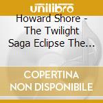 Howard Shore - The Twilight Saga Eclipse The Score cd musicale di Howard Shore