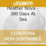 Heather Nova - 300 Days At Sea cd
