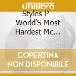 Styles P - World'S Most Hardest Mc Project cd musicale di Styles P