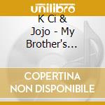 K Ci & Jojo - My Brother's Keeper (3 Cd) cd musicale di K Ci & Jojo
