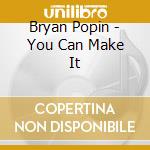 Bryan Popin - You Can Make It