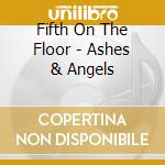 Fifth On The Floor - Ashes & Angels cd