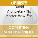 David Archuleta - No Matter How Far cd