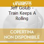 Jeff Golub - Train Keeps A Rolling cd