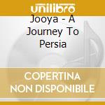 Jooya - A Journey To Persia cd