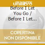 Before I Let You Go / Before I Let You Go ( Smooth Mix ) / Missing You ( R & B Version ) cd