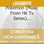 Pokemon (Music From Hit Tv Series) Original Television Soundtrack cd musicale