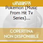 Pokemon (Music From Hit Tv Series) Original Television Soundtrack cd
