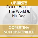 Picture House - The World & His Dog
