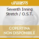 Seventh Inning Stretch / O.S.T. cd