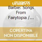 Barbie: Songs From Fairytopia / Various cd musicale di Barbie