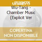 Wu-Tang - Chamber Music (Explicit Ver cd musicale di WU TANG CLAN