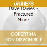 Dave Davies - Fractured Mindz cd musicale di Dave Davies