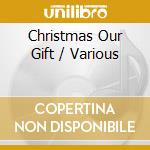 Christmas Our Gift / Various cd