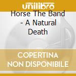 Horse The Band - A Natural Death cd