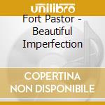 Fort Pastor - Beautiful Imperfection cd