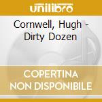Cornwell, Hugh - Dirty Dozen cd musicale di Cornwell, Hugh