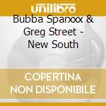 Bubba Sparxxx & Greg Street - New South cd musicale di Bubba Sparxxx & Greg Street