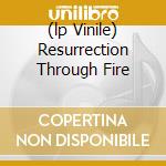 (lp Vinile) Resurrection Through Fire cd