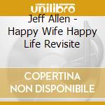 Jeff Allen - Happy Wife Happy Life Revisite cd