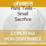 Paris Twila - Small Sacrifice cd