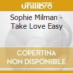 Sophie Milman - Take Love Easy cd musicale di Sophie Milman