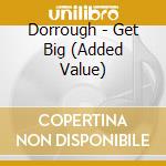Dorrough - Get Big (Added Value) cd