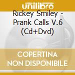 Rickey Smiley - Prank Calls V.6 (Cd+Dvd) cd musicale di Rickey Smiley