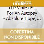 (LP Vinile) Fit For An Autopsy - Absolute Hope, Absolute Hell vinile