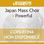 Japan Mass Choir - Powerful cd musicale di Japan Mass Choir