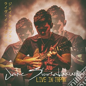 Jake Shimabukuro - Live In Japan cd musicale di Jake Shimabukuro