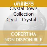 Crystal Bowls Collection Cryst - Crystal Bowls Collection Of Crystal Tones cd