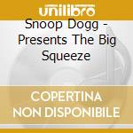 Snoop Dogg - Presents The Big Squeeze cd
