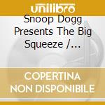 Snoop Dogg Presents The Big Squeeze / Various cd
