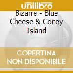 Bizarre - Blue Cheese & Coney Island cd