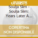Soulja Slim - Soulja Slim: Years Later A Few