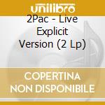 2Pac - Live Explicit Version (2 Lp) cd