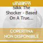 Silkk The Shocker - Based On A True Story cd