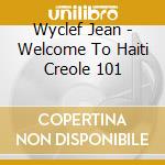 Wyclef Jean - Welcome To Haiti Creole 101 cd