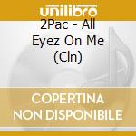 2Pac - All Eyez On Me (Cln) cd