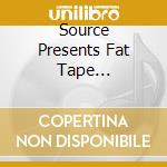 Source Presents Fat Tape Compilation cd