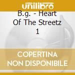 B.g. - Heart Of The Streetz 1 cd